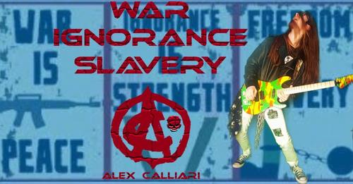 War, Ignorance, Slavery – Alex Calliari